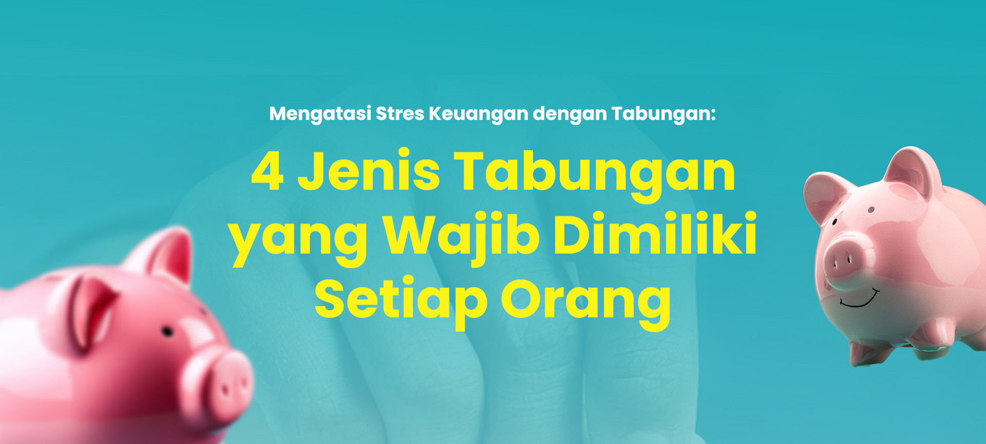Mengatasi Stres Keuangan dengan Tabungan: 4 Jenis Tabungan yang Wajib Dimiliki Setiap Orang
